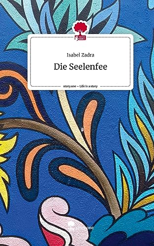 Die Seelenfee. Life is a Story - story.one von story.one publishing