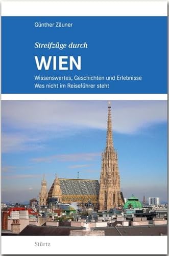 Streifzüge durch WIEN: Wissenswertes, Geschichten und Erlebnisse - Was nicht im Reiseführer steht - STÜRTZ Verlag von Stürtz