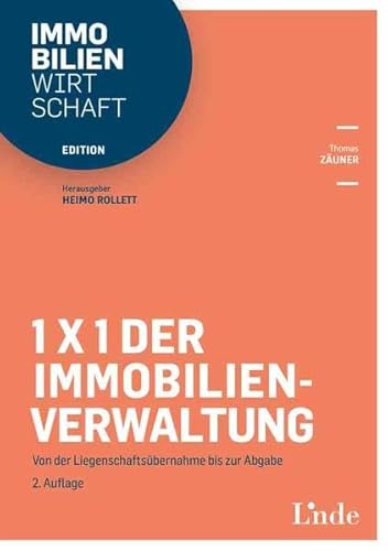 1x1 der Immobilienverwaltung: Von der Liegenschaftsübernahme bis zur Abgabe (Edition Immobilienwirtschaft)