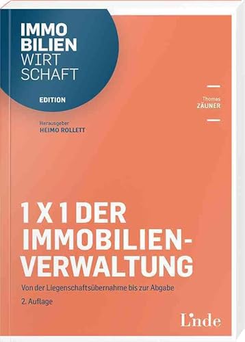 1x1 der Immobilienverwaltung: Von der Liegenschaftsübernahme bis zur Abgabe (Edition Immobilienwirtschaft) von Linde Verlag Ges.m.b.H.