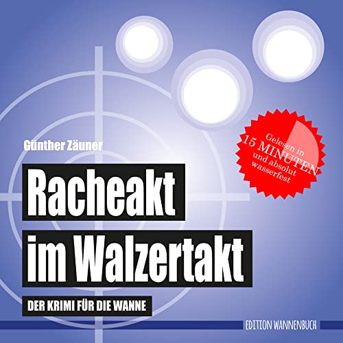 Racheakt im Walzertakt: Der Krimi für die Wanne (Badebuch) (Badebücher für Erwachsene: Wasserfeste Bücher für große Leser): Der wasserfeste Krimi für die Wanne
