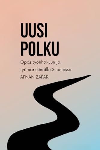 Uusi polku Opas työnhakuun ja työmarkkinoille Suomessa von Gimara Ltd
