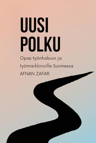 Uusi polku Opas työnhakuun ja työmarkkinoille Suomessa von Independently published