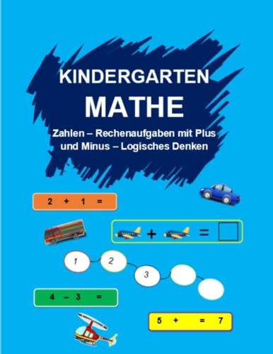Kindergarten Mathe: Schritt für Schritt lernen und üben von Zahlen, Addition, Subtraktion und logischem Denken: Arbeitsheft für Kinder im Vorschulalter. Geeignet für Kinder im Alter von 4 - 6 Jahren. von Independently published
