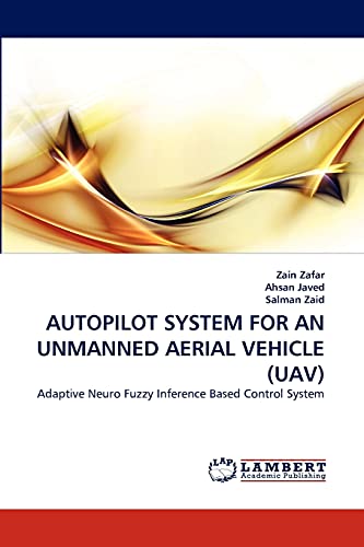 AUTOPILOT SYSTEM FOR AN UNMANNED AERIAL VEHICLE (UAV): Adaptive Neuro Fuzzy Inference Based Control System von LAP Lambert Academic Publishing