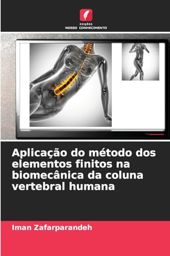Aplicação do método dos elementos finitos na biomecânica da coluna vertebral humana: DE von Edições Nosso Conhecimento