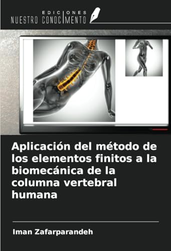 Aplicación del método de los elementos finitos a la biomecánica de la columna vertebral humana Aplicación del método de los elementos finitos a la biomecánica de la columna vertebral humana