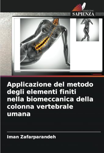 Applicazione del metodo degli elementi finiti nella biomeccanica della colonna vertebrale umana von Edizioni Sapienza