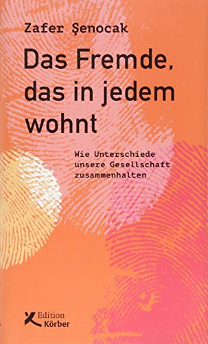 Das Fremde, das in jedem wohnt: Wie Unterschiede unsere Gesellschaft zusammenhalten