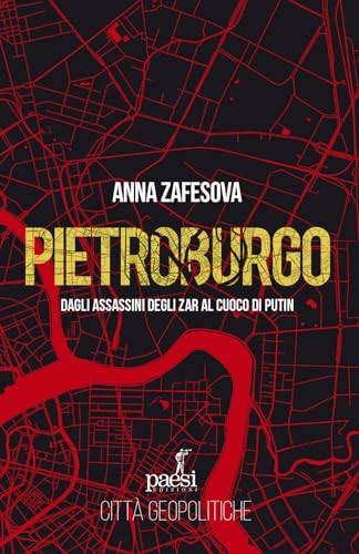 Pietroburgo. Dagli assassini degli Zar al cuoco di Putin (Città geopolitiche) von Paesi Edizioni