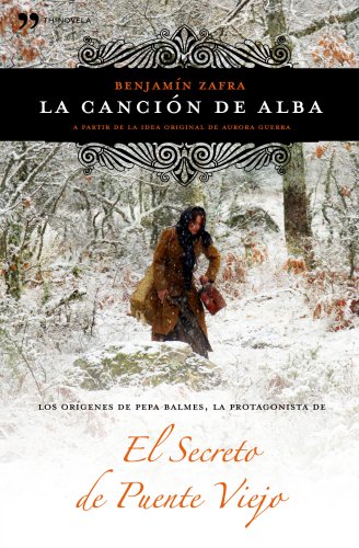 La canción de Alba : los orígenes de Pepa Balmes, la protagonista de El secreto de Puente Viejo (TH Novela)