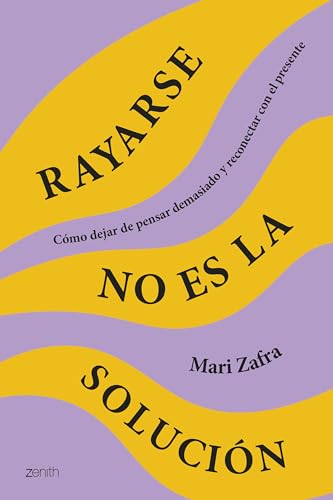 Rayarse no es la solución: Cómo dejar de pensar demasiado y reconectar con el presente (Autoayuda y superación) von Zenith