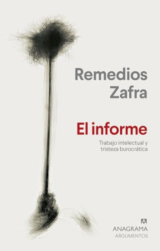 El informe: Trabajo intelectual y tristeza burocrática (Argumentos) von Editorial Anagrama