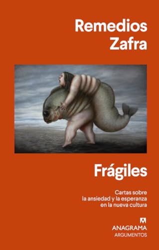 Frágiles: Cartas sobre la ansiedad y la esperanza en la nueva cultura (Argumentos, Band 557) von ANAGRAMA