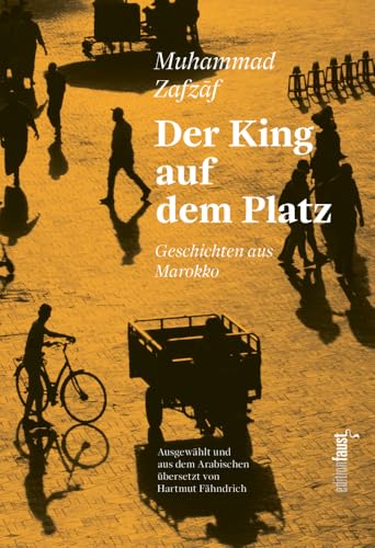 Der King auf dem Platz: Geschichten aus Marokko. Kurzgeschichten ausgewählt und übersetzt aus dem Arabischen von Hartmut Fähndrich von Edition Faust