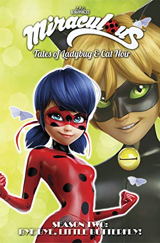 Miraculous: Tales of Ladybug and Cat Noir: Season Two – Bye Bye, Little Butterfly! (MIRACULOUS TALES LADYBUG & CAT NOIR TP S2)