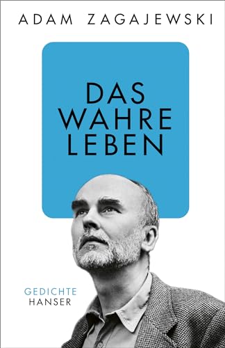 Das wahre Leben: Gedichte von Carl Hanser Verlag GmbH & Co. KG