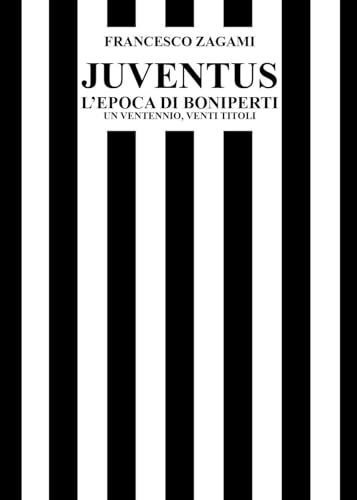 Juventus, l'epoca di Boniperti. Un ventennio, venti titoli von Youcanprint