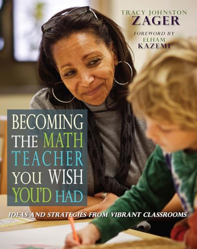 Becoming the Math Teacher You Wish You'd Had: Ideas and Strategies from Vibrant Classrooms von Stenhouse Publishers