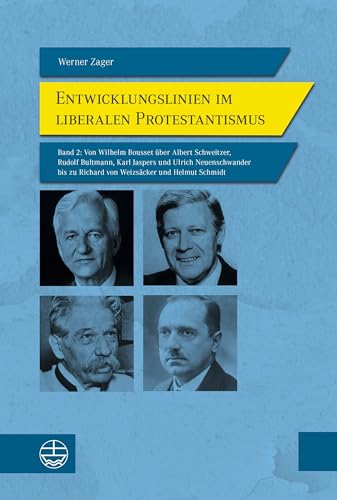 Entwicklungslinien im liberalen Protestantismus: Band 2: Von Wilhelm Bousset über Albert Schweitzer, Rudolf Bultmann, Karl Jaspers und Ulrich ... zu Richard von Weizsäcker und Helmut Schmidt