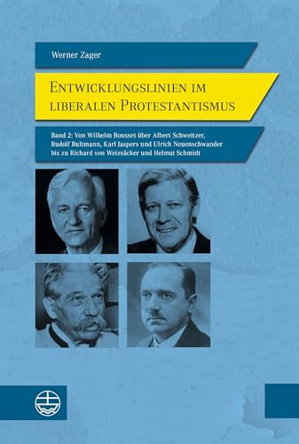 Entwicklungslinien im liberalen Protestantismus: Band 2: Von Wilhelm Bousset über Albert Schweitzer, Rudolf Bultmann, Karl Jaspers und Ulrich ... zu Richard von Weizsäcker und Helmut Schmidt Entwicklungslinien im liberalen Protestantismus: Band 2: Von Wilhelm Bousset über Albert Schweitzer, Rudolf Bultmann, Karl Jaspers und Ulrich ... zu Richard von Weizsäcker und Helmut Schmidt
