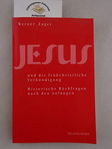 Jesus und die frühchristliche Verkündigung. Historische Rückfragen nach den Anfängen