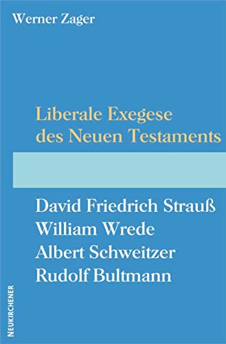 Liberale Exegese des Neuen Testaments: David Friedrich Strauß - William Wrede - Albert Schweitzer - Rudolf Bultmann Liberale Exegese des Neuen Testaments: David Friedrich Strauß - William Wrede - Albert Schweitzer - Rudolf Bultmann