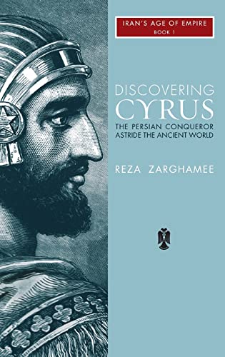 Discovering Cyrus: The Persian Conqueror Astride the Ancient World (1)
