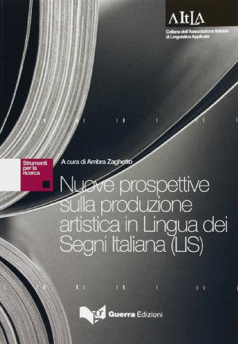 Nuove prospettive sulla produzione artistica in lingua dei segni italiana (LIS) (Aitla - Strumenti per la ricerca) von Guerra Edizioni