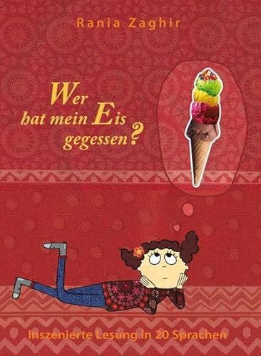 Wer hat mein Eis gegessen? Inszenierte Lesung in 20 Sprachen: Inszenierte Lesung in 20 Sprachen: Albanisch, Arabisch, Bosnisch, Bulgarisch, Deutsch, ... Russisch, Serbisch, Spanisch, Türkisch, Urdu