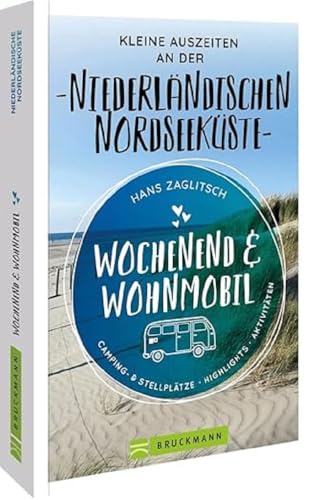 Bruckmann – Wochenend & Wohnmobil. Kleine Auszeiten an der Niederländischen Nordseeküste: Die besten Camping- und Stellplätze, alle Highlights und Aktivitäten von Bruckmann