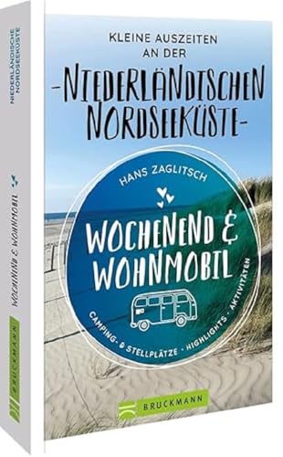 Bruckmann – Wochenend & Wohnmobil. Kleine Auszeiten an der Niederländischen Nordseeküste: Die besten Camping- und Stellplätze, alle Highlights und Aktivitäten von Bruckmann Verlag GmbH