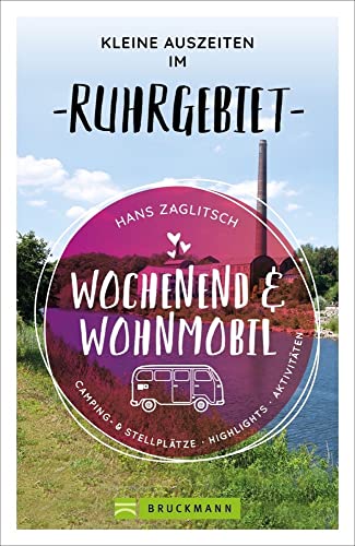 Bruckmann – Wochenend und Wohnmobil. Kleine Auszeiten im Ruhrgebiet: Die besten Camping- und Stellplätze, alle Highlights und Aktivitäten. (Wochenend & Wohnmobil) von Bruckmann