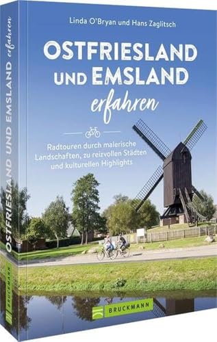 Bruckmann Radführer – Ostfriesland und Emsland erfahren: Radtouren durch malerische Landschaften, zu reizvollen Städten und kulturellen Highlights von Bruckmann Verlag GmbH