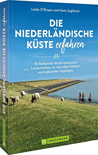 Fahrrad Reiseführer – Die niederländische Küste erfahren: 30 Radtouren/Radwege durch die Niederlande. Detaillierte Wegbeschreibungen, ... GPS Tracks für entspanntes Radfahren. von Bruckmann