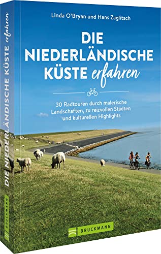 Fahrrad Reiseführer – Die niederländische Küste erfahren: 30 Radtouren/Radwege durch die Niederlande. Detaillierte Wegbeschreibungen, ... GPS Tracks für entspanntes Radfahren.