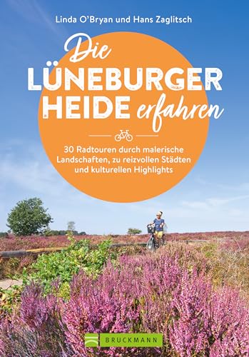 Fahrrad-Touren in Niedersachsen – Die Lüneburger Heide erfahren: Buch mit 30 Radtouren durch malerische Landschaften, zu reizvollen Städten und kulturellen Highlights. von Bruckmann