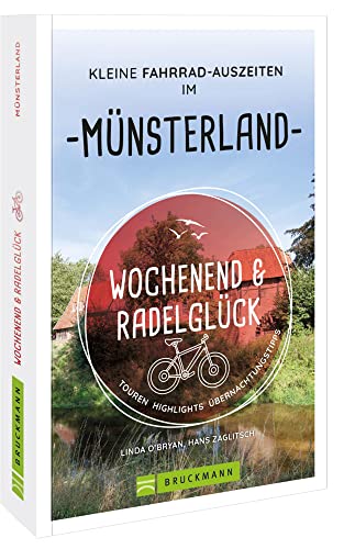 Fahrradführer – Wochenend und Radelglück. Kleine Fahrrad-Auszeiten im Münsterland: Touren, Highlights, Übernachtungstipps Fahrradführer – Wochenend und Radelglück. Kleine Fahrrad-Auszeiten im Münsterland: Touren, Highlights, Übernachtungstipps
