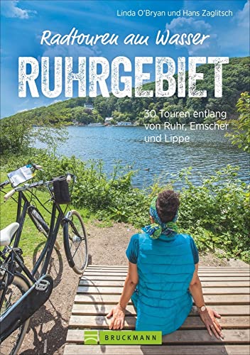 Radführer: Radtouren am Wasser Ruhrgebiet. 30 Touren im Pott. Entspannt mit dem Fahrrad entlang von Ruhr, Emscher und Lippe auf verkehrsarmen Radwegen ... 30 Touren entlang von Ruhr, Emscher und Lippe von Bruckmann