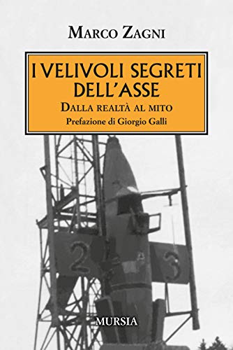 I velivoli segreti dell'Asse: Dalla realtà al mito (1939-1945. Seconda guerra mondiale)