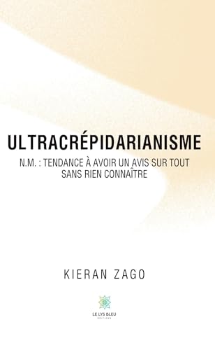 Ultracrépidarianisme: N.m. : tendance à avoir un avis sur tout sans rien connaître von LE LYS BLEU