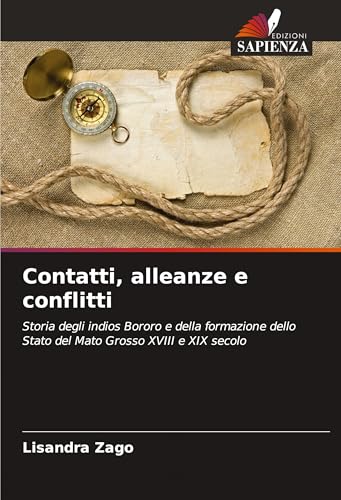 Contatti, alleanze e conflitti: Storia degli indios Bororo e della formazione dello Stato del Mato Grosso XVIII e XIX secolo