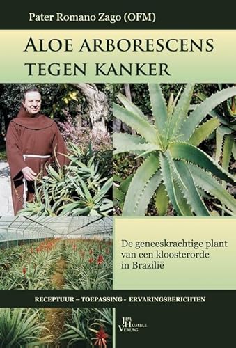 Aloë arborescens tegen kanker: de geneeskrachtige plant van een kloosterorde in Brazilië von Jim Humble Uitgeverij
