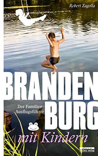 Brandenburg mit Kindern: Der Familien-Ausflugsführer - Mit den besten Tipps und Adressen (Unterwegs in Brandenburg) von Bebra Verlag