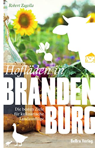 Hofläden in Brandenburg: Die besten Ziele für kulinarische Landausflüge (Unterwegs in Brandenburg)