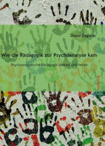 Wie die Pädagogik zur Psychoanalyse kam: Psychoanalytische Pädagogik damals und heute Wie die Pädagogik zur Psychoanalyse kam: Psychoanalytische Pädagogik damals und heute von Tectum-Verlag