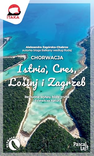 Chorwacja. Istria, Cres, Lošinj i Zagrzeb von Pascal