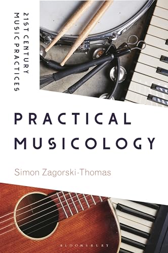 Practical Musicology (21st Century Music Practices) von Bloomsbury Academic