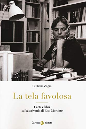 La tela favolosa. Carte e libri sulla scrivania di Elsa Morante (Lingue e letterature Carocci) von Carocci