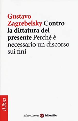 Contro la dittatura del presente. Perché è necessario un discorso sui fini (iLibra)